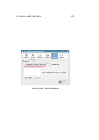 6.2. MOZILLA THUNDERBIRD 135
Abbildung 6.11: Filelink deaktivieren
 