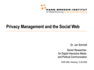 Privacy Management and the Social Web ,[object Object],[object Object],[object Object]