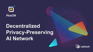 Decentralized
Privacy-Preserving
AI Network
LatticeX
 