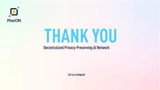 THANK YOU
Decentralized Privacy-Preserving AI Network
Let us compute
 