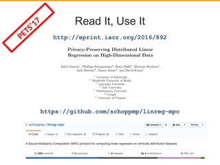 Read It, Use It
https://github.com/schoppmp/linreg-mpc
http://eprint.iacr.org/2016/892PETS’17
 