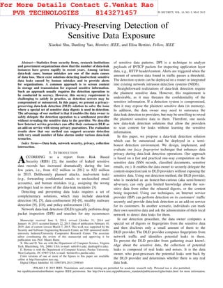 1092 IEEE TRANSACTIONS ON INFORMATION FORENSICS AND SECURITY, VOL. 10, NO. 5, MAY 2015
Privacy-Preserving Detection of
Sensitive Data Exposure
Xiaokui Shu, Danfeng Yao, Member, IEEE, and Elisa Bertino, Fellow, IEEE
Abstract—Statistics from security ﬁrms, research institutions
and government organizations show that the number of data-leak
instances have grown rapidly in recent years. Among various
data-leak cases, human mistakes are one of the main causes
of data loss. There exist solutions detecting inadvertent sensitive
data leaks caused by human mistakes and to provide alerts
for organizations. A common approach is to screen content
in storage and transmission for exposed sensitive information.
Such an approach usually requires the detection operation to
be conducted in secrecy. However, this secrecy requirement is
challenging to satisfy in practice, as detection servers may be
compromised or outsourced. In this paper, we present a privacy-
preserving data-leak detection (DLD) solution to solve the issue
where a special set of sensitive data digests is used in detection.
The advantage of our method is that it enables the data owner to
safely delegate the detection operation to a semihonest provider
without revealing the sensitive data to the provider. We describe
how Internet service providers can offer their customers DLD as
an add-on service with strong privacy guarantees. The evaluation
results show that our method can support accurate detection
with very small number of false alarms under various data-leak
scenarios.
Index Terms—Data leak, network security, privacy, collection
intersection.
I. INTRODUCTION
ACCORDING to a report from Risk Based
Security (RBS) [2], the number of leaked sensitive
data records has increased dramatically during the last
few years, i.e., from 412 million in 2012 to 822 million
in 2013. Deliberately planned attacks, inadvertent leaks
(e.g., forwarding conﬁdential emails to unclassiﬁed email
accounts), and human mistakes (e.g., assigning the wrong
privilege) lead to most of the data-leak incidents [3].
Detecting and preventing data leaks requires a set of
complementary solutions, which may include data-leak
detection [4], [5], data conﬁnement [6]–[8], stealthy malware
detection [9], [10], and policy enforcement [11].
Network data-leak detection (DLD) typically performs deep
packet inspection (DPI) and searches for any occurrences
Manuscript received June 9, 2014; revised October 31, 2014 and
January 14, 2015; accepted January 22, 2015. Date of publication February 10,
2015; date of current version March 7, 2015. This work was supported by the
Security and Software Engineering Research Center, an NSF sponsored multi-
university Industry/University Cooperative Research Center. The associate
editor coordinating the review of this manuscript and approving it for
publication was Prof. Mauro Barni.
X. Shu and D. Yao are with the Department of Computer Science, Virginia
Tech, Blacksburg, VA, 24061 USA (e-mail: subx@vt.edu; danfeng@vt.edu).
E. Bertino is with the Department of Computer Science, Purdue University,
West Lafayette, IN 47907 USA (e-mail: bertino@cs.purdue.edu).
Color versions of one or more of the ﬁgures in this paper are available
online at http://ieeexplore.ieee.org.
Digital Object Identiﬁer 10.1109/TIFS.2015.2398363
of sensitive data patterns. DPI is a technique to analyze
payloads of IP/TCP packets for inspecting application layer
data, e.g., HTTP header/content. Alerts are triggered when the
amount of sensitive data found in trafﬁc passes a threshold.
The detection system can be deployed on a router or integrated
into existing network intrusion detection systems (NIDS).
Straightforward realizations of data-leak detection require
the plaintext sensitive data. However, this requirement is
undesirable, as it may threaten the conﬁdentiality of the
sensitive information. If a detection system is compromised,
then it may expose the plaintext sensitive data (in memory).
In addition, the data owner may need to outsource the
data-leak detection to providers, but may be unwilling to reveal
the plaintext sensitive data to them. Therefore, one needs
new data-leak detection solutions that allow the providers
to scan content for leaks without learning the sensitive
information.
In this paper, we propose a data-leak detection solution
which can be outsourced and be deployed in a semi-
honest detection environment. We design, implement, and
evaluate our fuzzy ﬁngerprint technique that enhances data
privacy during data-leak detection operations. Our approach
is based on a fast and practical one-way computation on the
sensitive data (SSN records, classiﬁed documents, sensitive
emails, etc.). It enables the data owner to securely delegate the
content-inspection task to DLD providers without exposing the
sensitive data. Using our detection method, the DLD provider,
who is modeled as an honest-but-curious (aka semi-honest)
adversary, can only gain limited knowledge about the sen-
sitive data from either the released digests, or the content
being inspected. Using our techniques, an Internet service
provider (ISP) can perform detection on its customers’ trafﬁc
securely and provide data-leak detection as an add-on service
for its customers. In another scenario, individuals can mark
their own sensitive data and ask the administrator of their local
network to detect data leaks for them.
In our detection procedure, the data owner computes a
special set of digests or ﬁngerprints from the sensitive data
and then discloses only a small amount of them to the
DLD provider. The DLD provider computes ﬁngerprints from
network trafﬁc and identiﬁes potential leaks in them.
To prevent the DLD provider from gathering exact knowl-
edge about the sensitive data, the collection of potential
leaks is composed of real leaks and noises. It is the data
owner, who post-processes the potential leaks sent back by
the DLD provider and determines whether there is any real
data leak.
1556-6013 © 2015 IEEE. Translations and content mining are permitted for academic research only. Personal use is also permitted,
but republication/redistribution requires IEEE permission. See http://www.ieee.org/publications_standards/publications/rights/index.html for more information.
For More Details Contact G.Venkat Rao
PVR TECHNOLOGIES 8143271457
 
