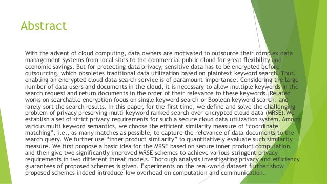 multi keyword ranked search over encrypted cloud data A secure and dynamic multi-keyword ranked search scheme over encrypted cloud data we present a secure multi-keyword ranked search scheme over encrypted cloud. multi keyword ranked search over encrypted cloud data A secure and dynamic multi-keyword ranked search scheme over encrypted cloud data we present a secure multi-keyword ranked search scheme over encrypted cloud.