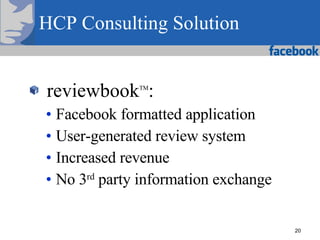 HCP Consulting Solution <ul><li>reviewbook TM : </li></ul><ul><ul><li>Facebook formatted application  </li></ul></ul><ul><...