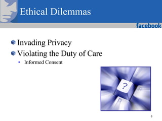 Ethical Dilemmas <ul><li>Invading Privacy </li></ul><ul><li>Violating the Duty of Care </li></ul><ul><ul><ul><li>Informed ...