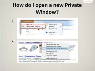 How do I open a new Private
Window?
1)
2)
 