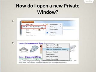 How do I open a new Private
Window?
1)
2)
 
