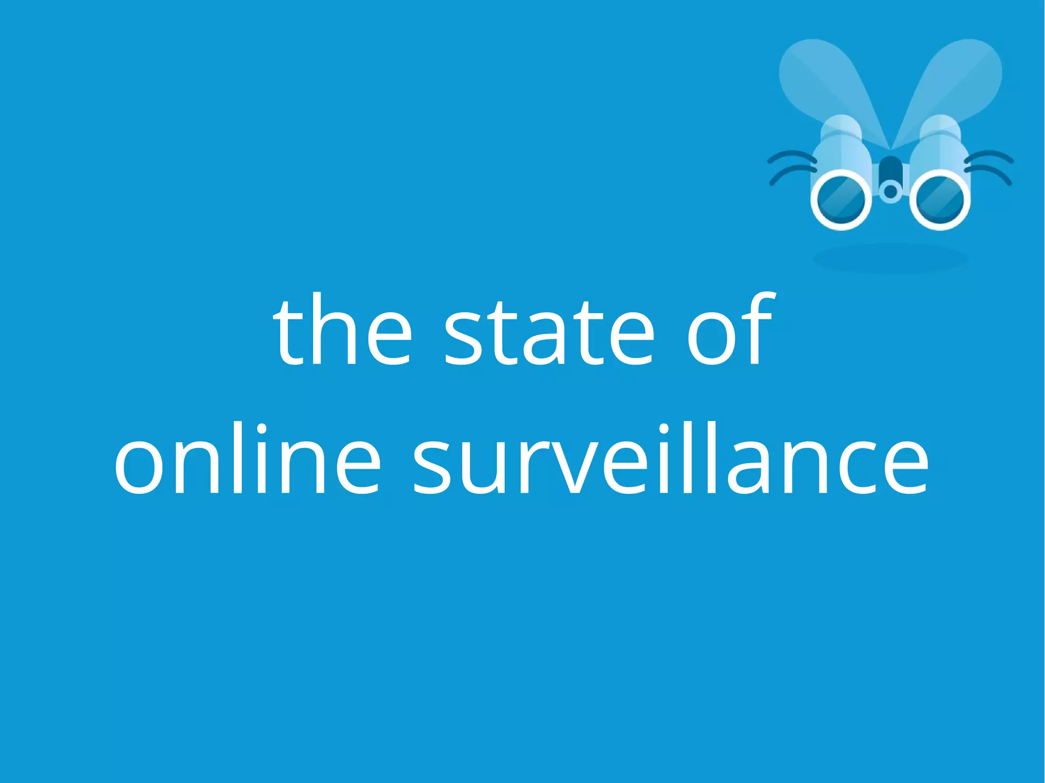 the state of
online surveillance
 