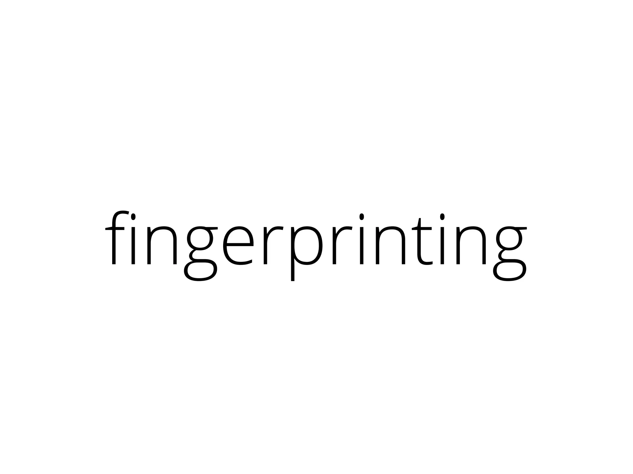 fingerprinting
 
