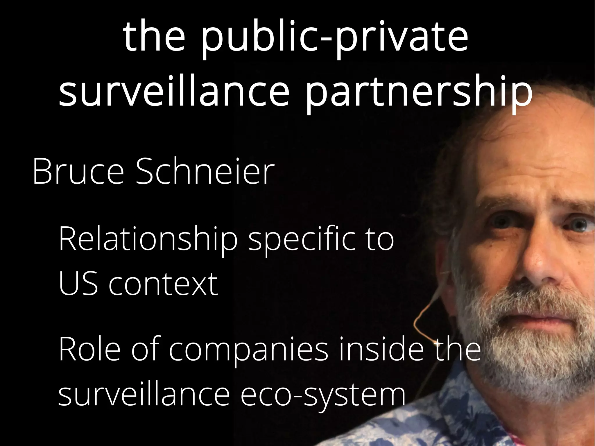 the public-private
surveillance partnership
Bruce Schneier
Relationship specific to
US context
Role of companies inside the
surveillance eco-system
 