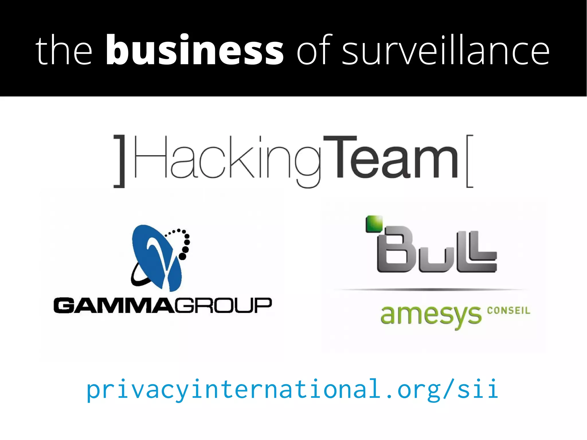 privacyinternational.org/sii
the business of surveillance
 