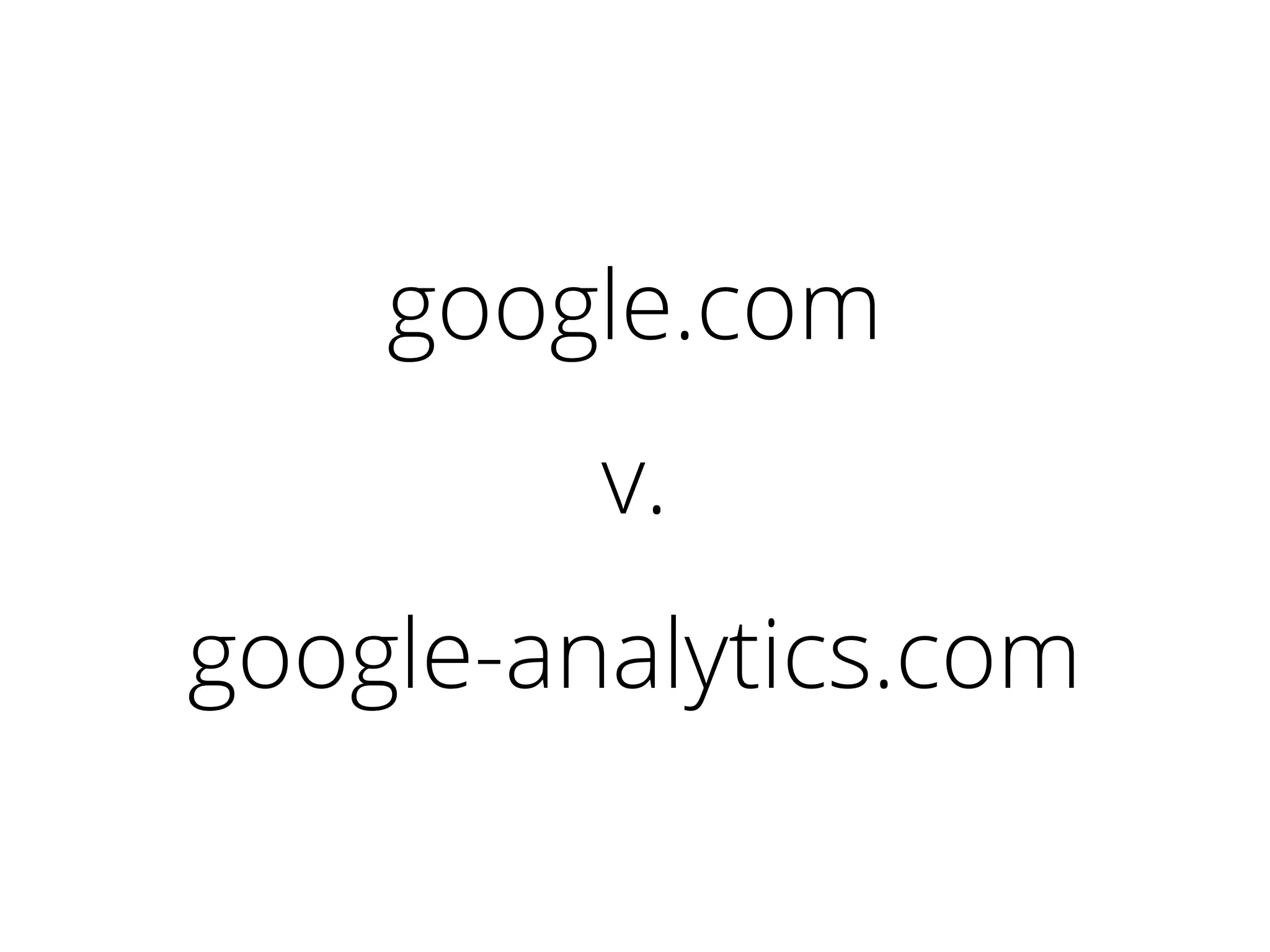 google.com
v.
google-analytics.com
 