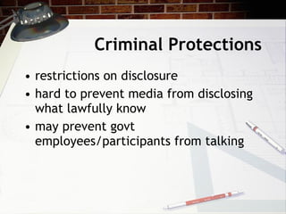 Criminal Protections restrictions on disclosure hard to prevent media from disclosing what lawfully know may prevent govt employees/participants from talking 