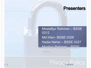 Mostafijur Rahman – BSSE 
0312 
Md Irfan– BSSE 0326 
Nadia Nahar – BSSE 0327 
Moshiur Rahman – BSSE 
0330 
2 11/18/2014 
 