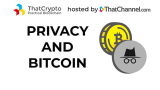 PRIVACY
AND
BITCOIN
 