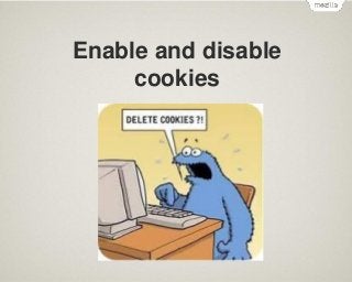 Enable and disable
cookies

 