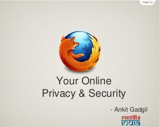 Text

Your Online
Privacy & Security
- Ankit Gadgil

 