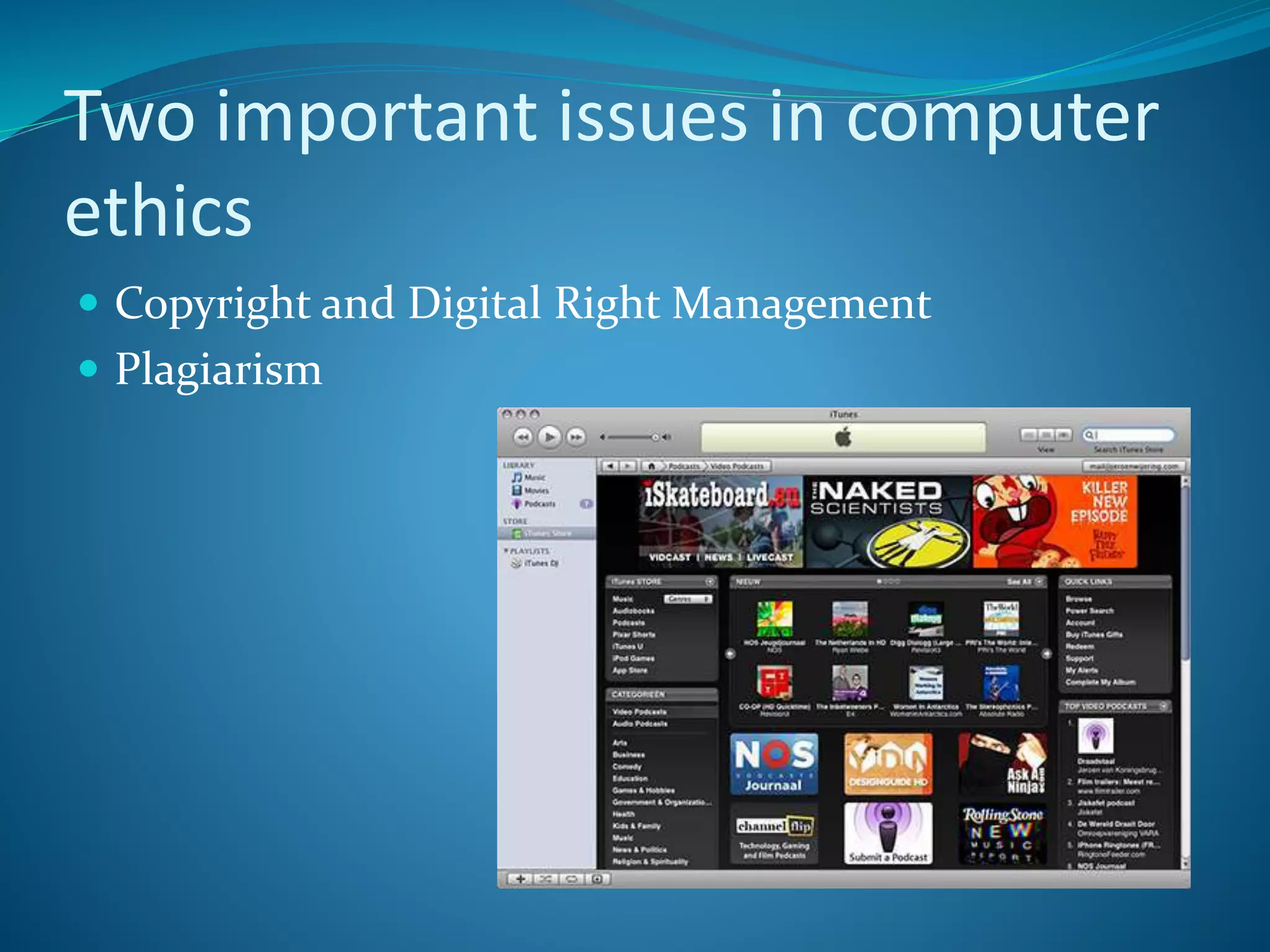 Two important issues in computer
ethics
 Copyright and Digital Right Management
 Plagiarism
 