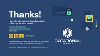 Happy to take comments and questions
online or chat after the talk!
benjamin@rotational.io
https://rtnl.link/SEmP0wIrMft
rotational.io
Thanks!
Some images in this presentation were AI generated using Gemini Pro
Special thanks to Ali Haidar and John Bruns at Anomali for
providing some of the threat intelligence research.
@bbengfort
 