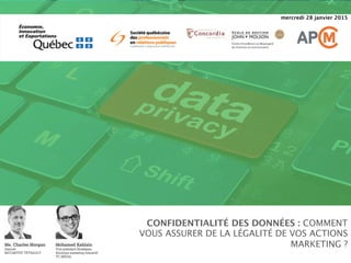 CONFIDENTIALITÉ DES DONNÉES : COMMENT
VOUS ASSURER DE LA LÉGALITÉ DE VOS ACTIONS
MARKETING ? 
mercredi 28 janvier 2015
 