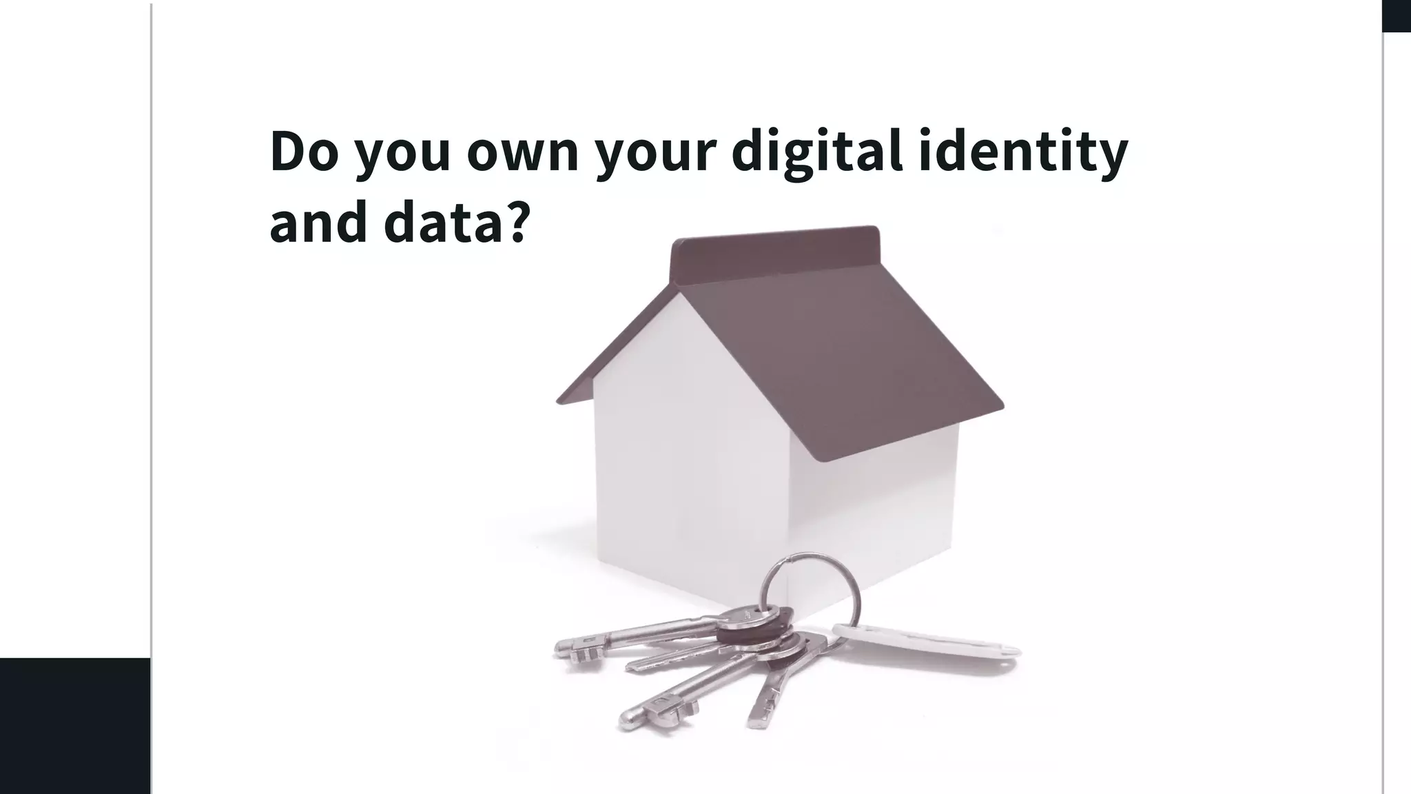 Do you own your digital identity
and data?
 