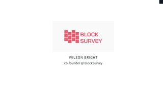 WILSON BRIGHT
co-founder @ BlockSurvey
 