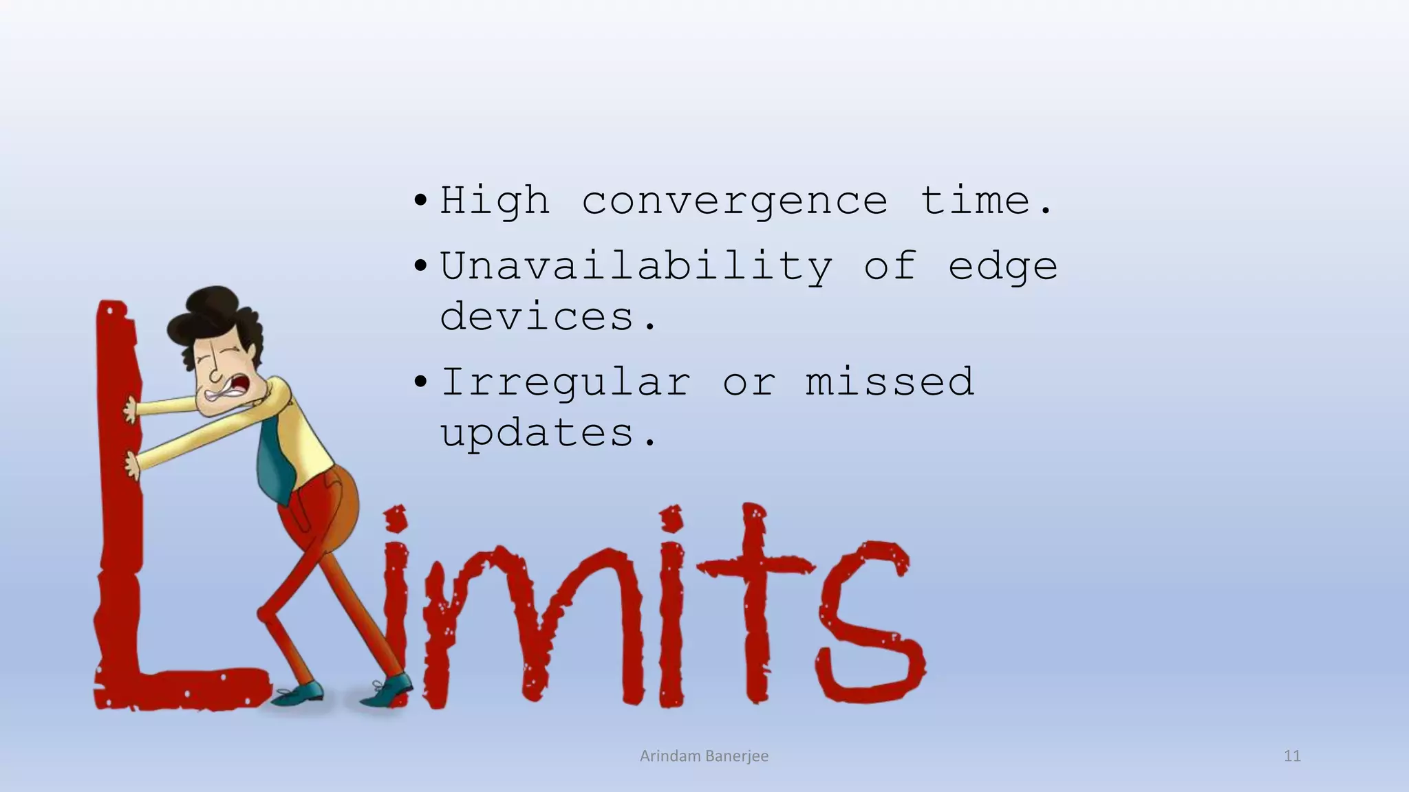 • High convergence time.
• Unavailability of edge
devices.
• Irregular or missed
updates.
11Arindam Banerjee
 