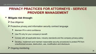 26
• Mitigate risk through:
Due diligence
Protective privacy and information security contract language
 Maintain PII i...