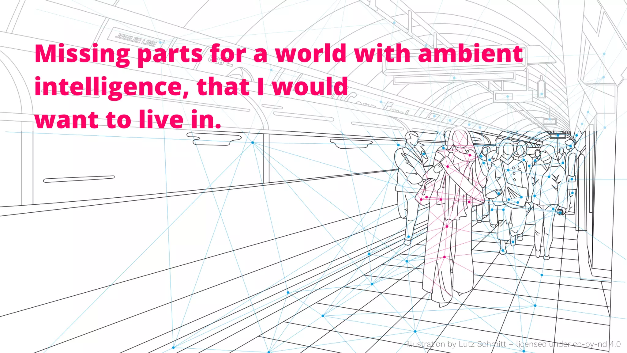 Missing parts for a world with ambient
intelligence, that I would
want to live in.
 