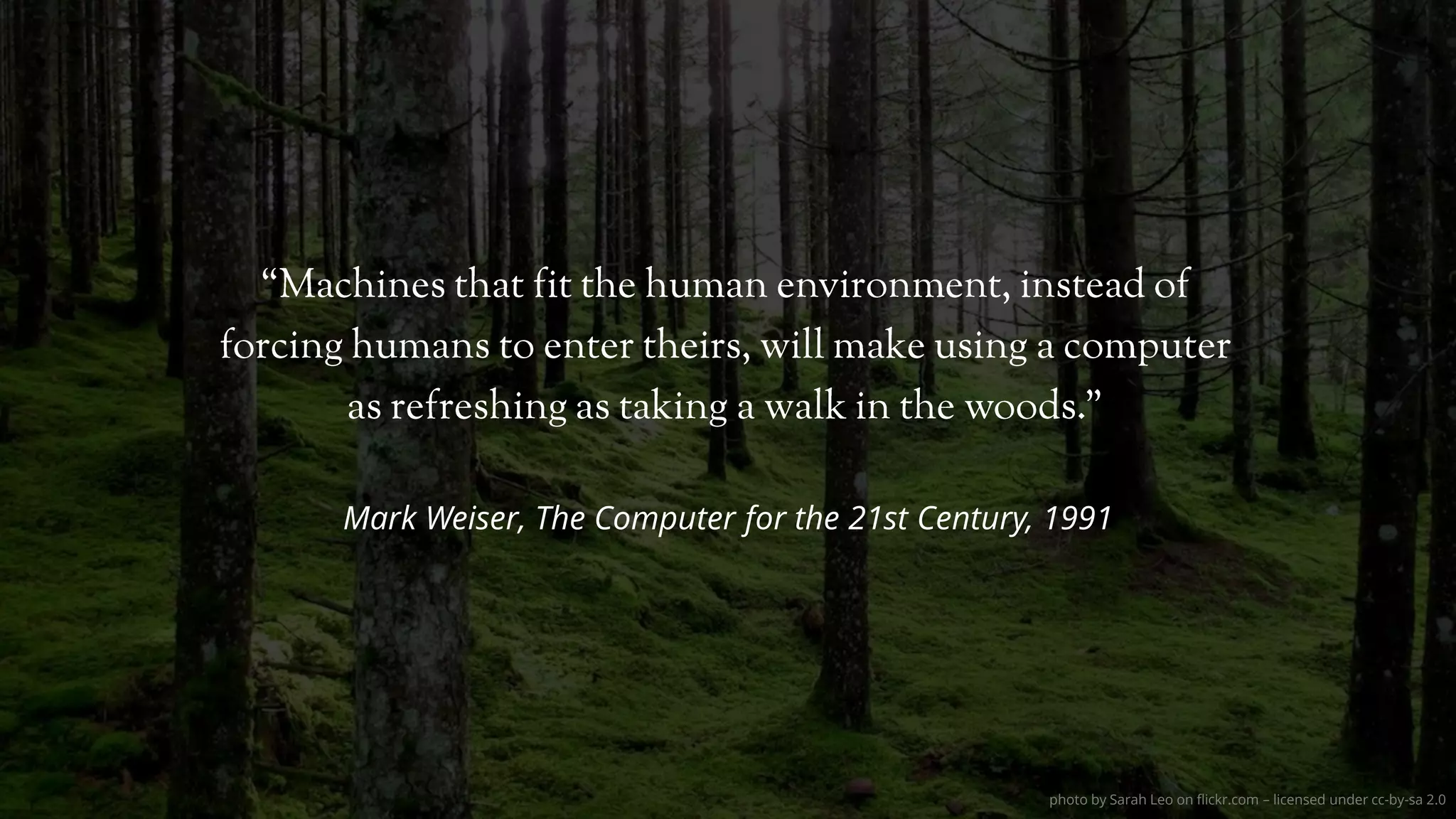 photo by Sarah Leo on flickr.com – licensed under cc-by-sa 2.0
Mark Weiser, The Computer for the 21st Century, 1991
 