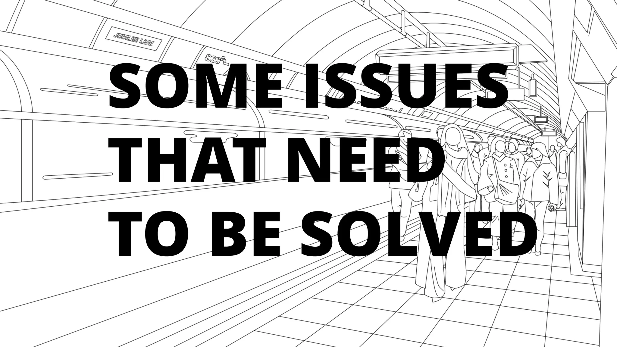 SOME ISSUES
THAT NEED
TO BE SOLVED
 