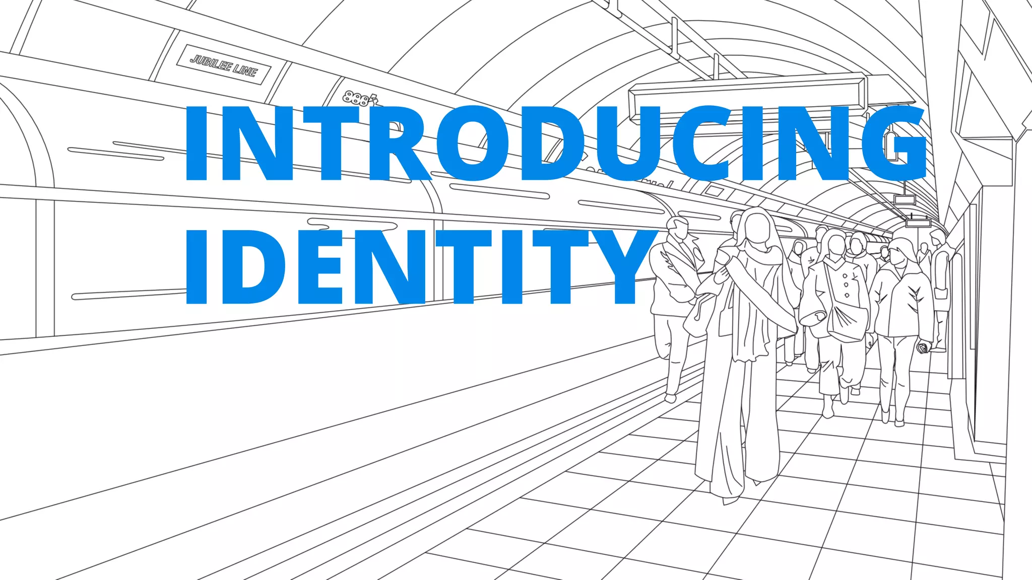 INTRODUCING
IDENTITY
 