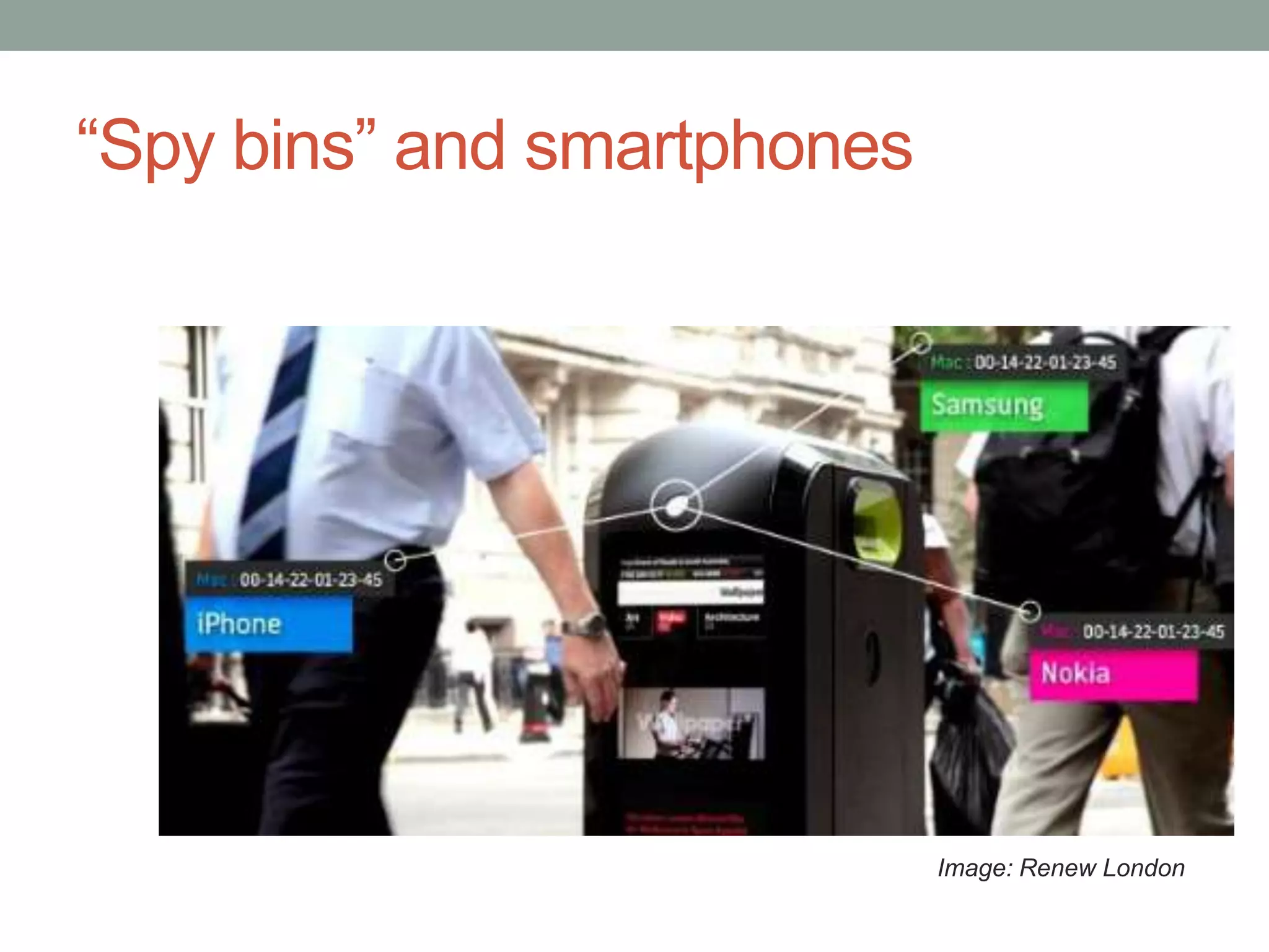 “Spy bins” and smartphones
Image: Renew London
 
