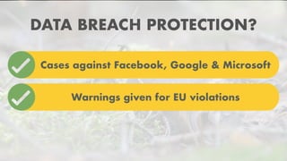 DATA BREACH PROTECTION?
Cases against Facebook, Google & Microsoft
Warnings given for EU violations
 