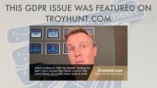 THIS GDPR ISSUE WAS FEATURED ON
TROYHUNT.COM
 