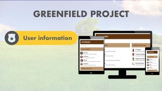 GREENFIELD PROJECT
User information
 
