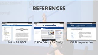 REFERENCES
Article 25 GDPR ENISA Privacy By Design ICO Data protection
 