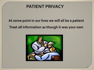 PATIENT PRIVACY

At some point in our lives we will all be a patient
Treat all information as though it was your own




                                                      43
 