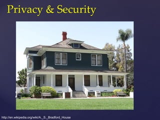 Security & Privacy
http://en.wikipedia.org/wiki/A._S._Bradford_House
Privacy & Security
 