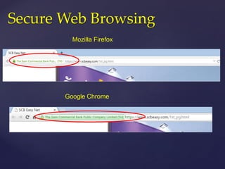 Mozilla Firefox
Google Chrome
Secure Web Browsing
 