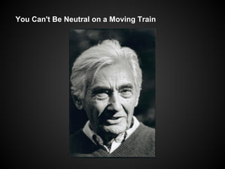 You Can't Be Neutral on a Moving Train
 