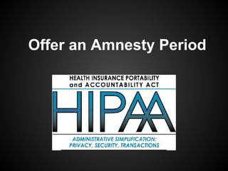 Offer an Amnesty Period
 