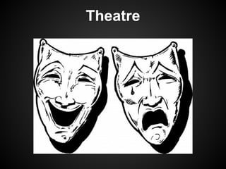 Theatre
 
