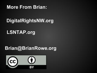 More From Brian:
LSNTAP.org
Brian@BrianRowe.org
DigitalRightsNW.org
 