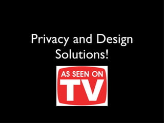Privacy and Design Solutions! 