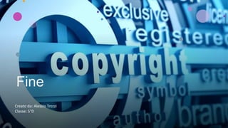 Fine
Creato da: Alessio Trozzi
Classe: 5°D
 