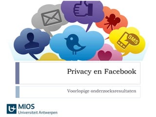 Privacy en Facebook
Voorlopige onderzoeksresultaten
 
