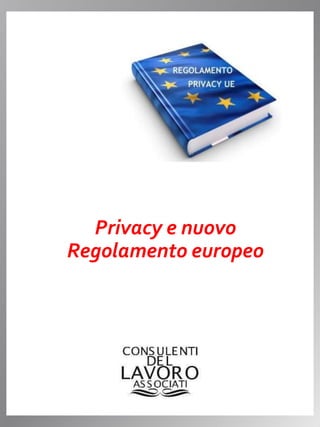 Privacy e nuovo
Regolamento europeo
 
