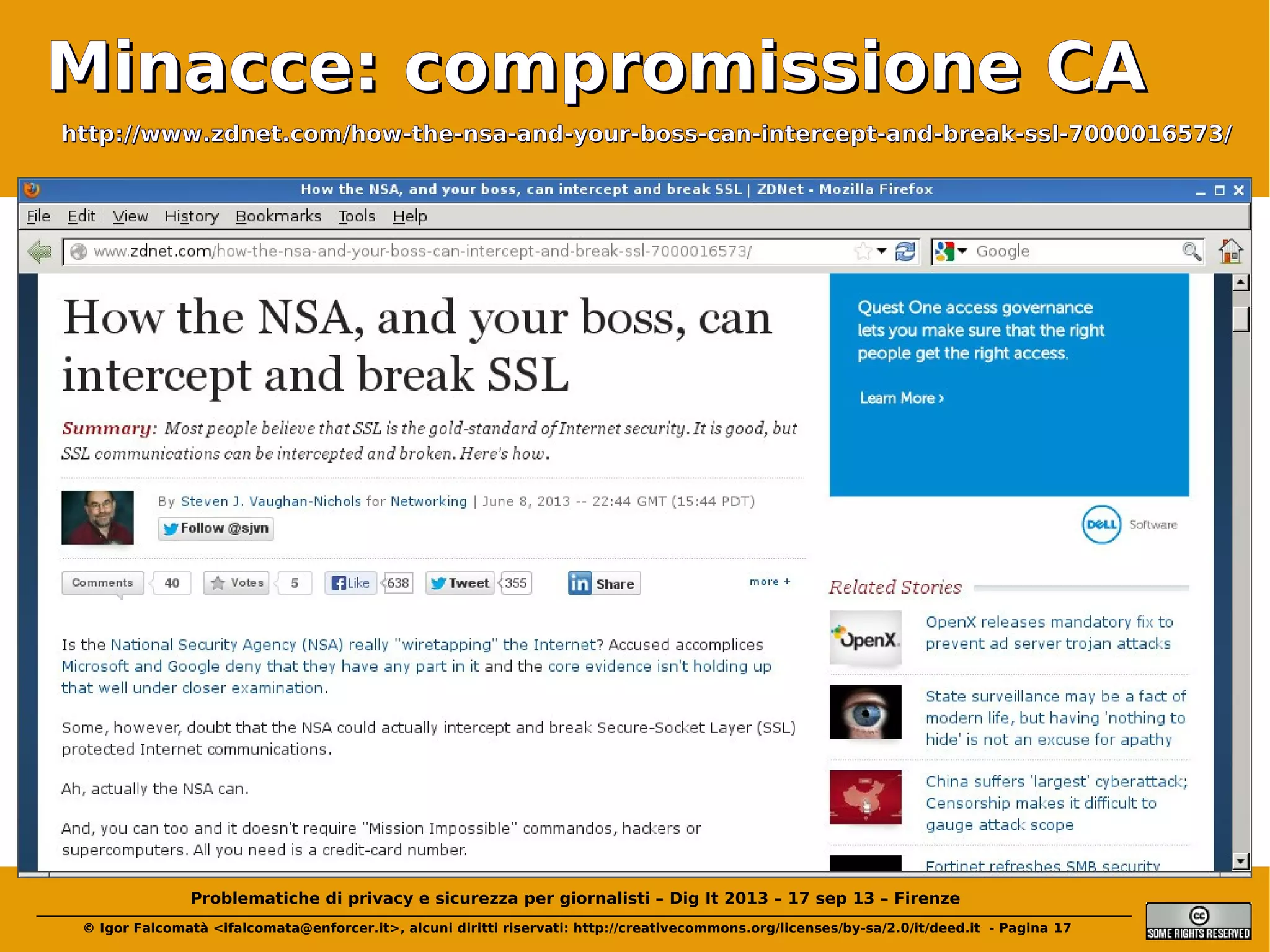 Minacce: compromissione CA
http://www.zdnet.com/how-the-nsa-and-your-boss-can-intercept-and-break-ssl-7000016573/

Problematiche di privacy e sicurezza per giornalisti – Dig It 2013 – 17 sep 13 – Firenze
© Igor Falcomatà <ifalcomata@enforcer.it>, alcuni diritti riservati: http://creativecommons.org/licenses/by-sa/2.0/it/deed.it - Pagina 17

 