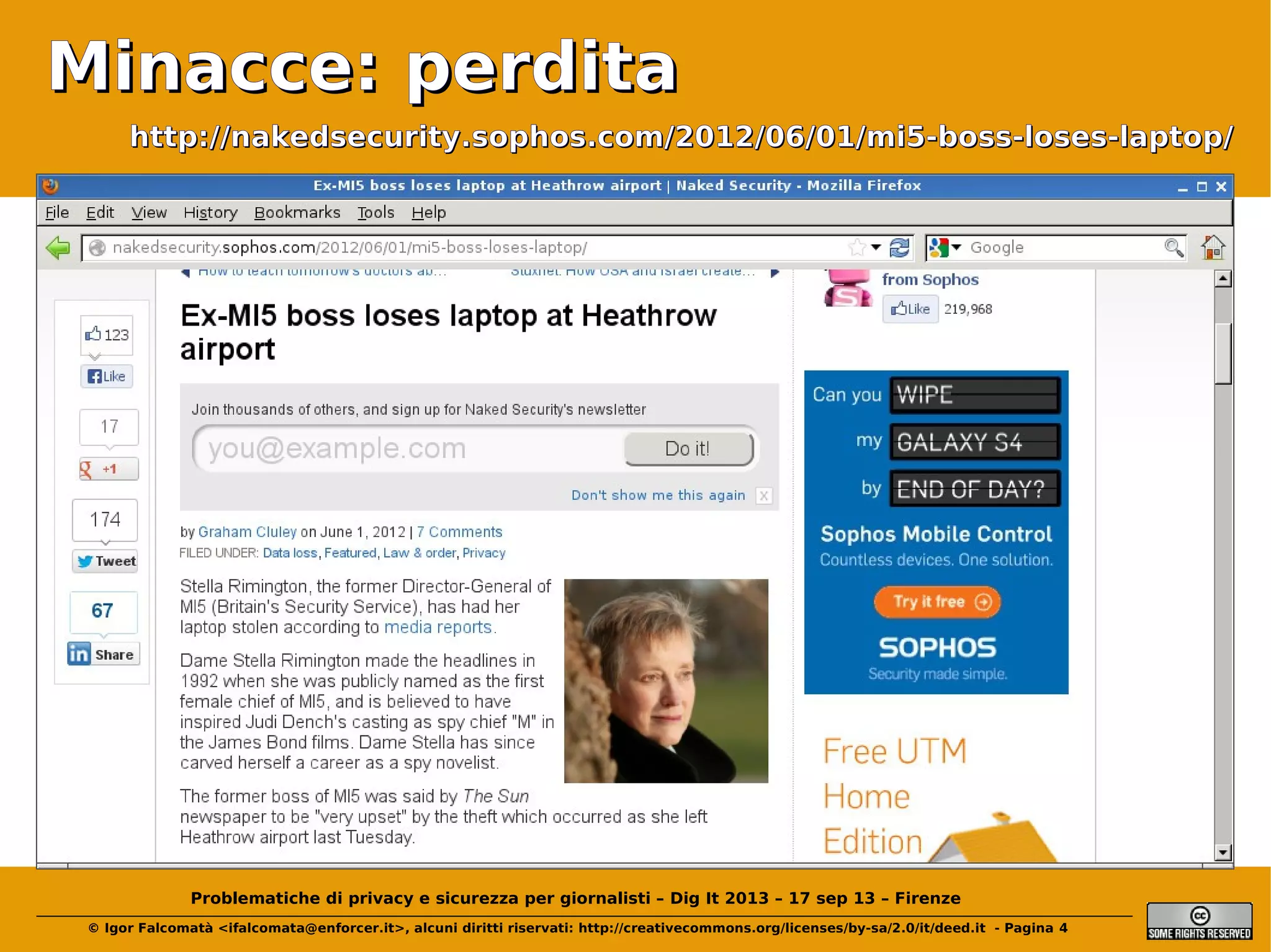 Minacce: perdita
http://nakedsecurity.sophos.com/2012/06/01/mi5-boss-loses-laptop/

Problematiche di privacy e sicurezza per giornalisti – Dig It 2013 – 17 sep 13 – Firenze
© Igor Falcomatà <ifalcomata@enforcer.it>, alcuni diritti riservati: http://creativecommons.org/licenses/by-sa/2.0/it/deed.it - Pagina 4

 